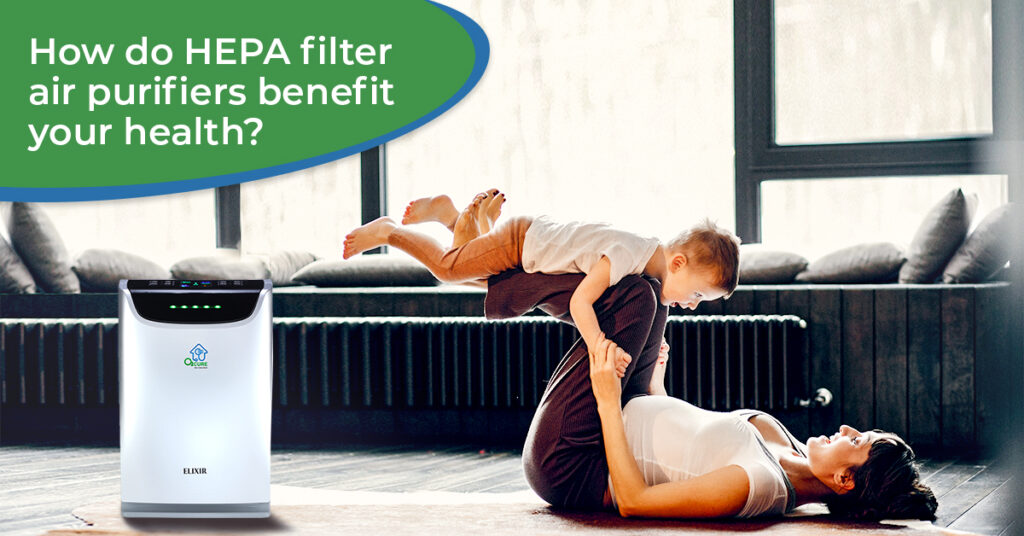 How Do HEPA Filter Air Purifiers Benefit Your Health?